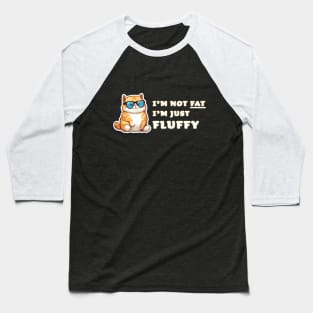 I'm not fat, I'm just fluffy. Cute Fat Cat Baseball T-Shirt